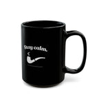 Stay Calm Black Mug - Black Coffee Cup (11oz/15oz)